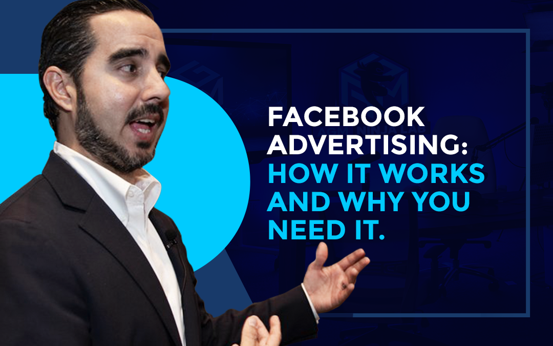 Facebook Advertising: How It Works and Why You Need It.