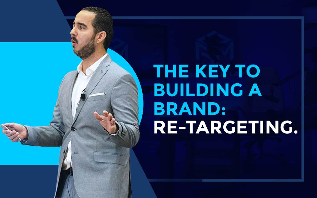 The Key to Building a Brand: Re-targeting.