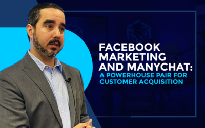 FACEBOOK MARKETING AND MANYCHAT: A POWERHOUSE PAIR FOR CUSTOMER ACQUISITION