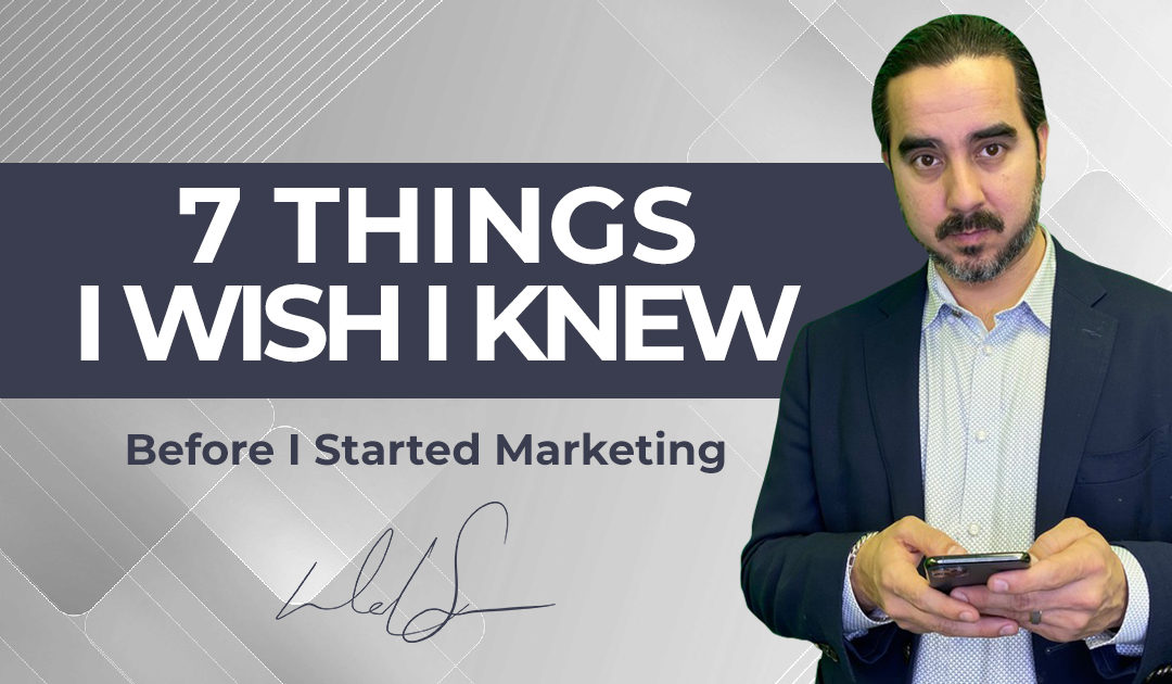 7 Things I Wish I Knew Before I Started Marketing