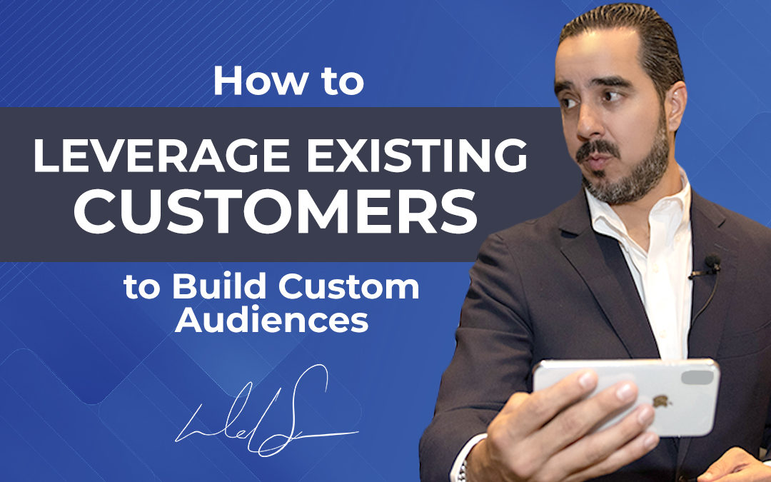 How to Leverage Existing Customers to Build Custom Audiences