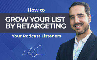 How to Grow Your List by Retargeting Your Podcast Listeners