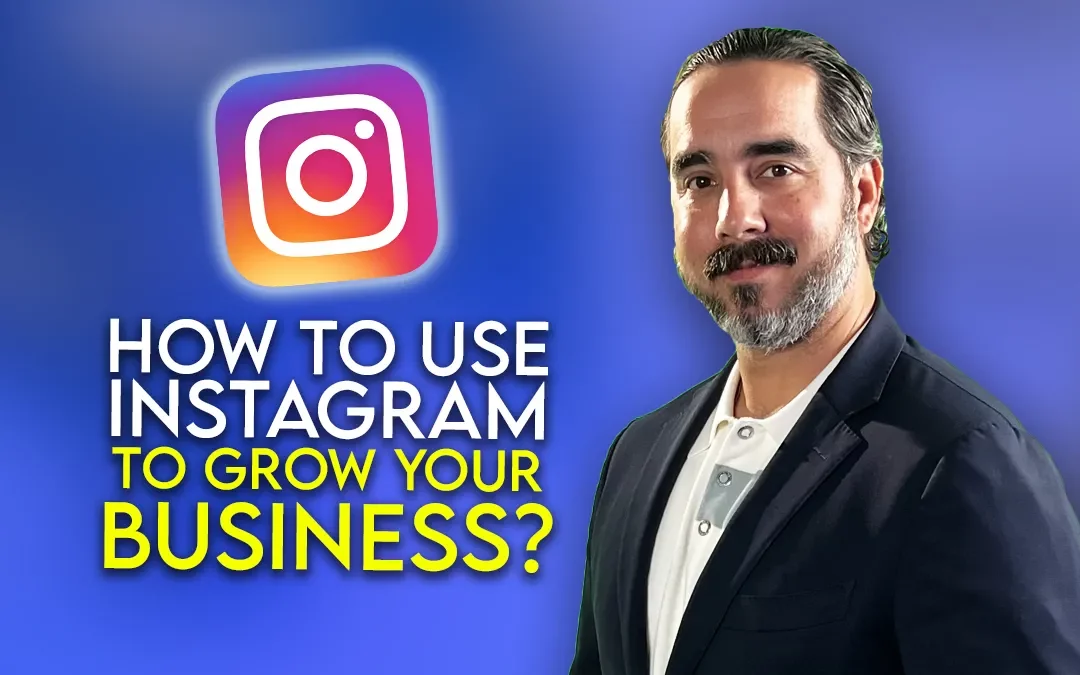 HOW TO USE INSTAGRAM TO GROW YOUR BUSINESS?
