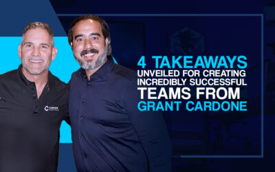4 TAKEAWAYS UNVEILED FOR CREATING INCREDIBLY SUCCESSFUL TEAMS FROM GRANT CARDONE.