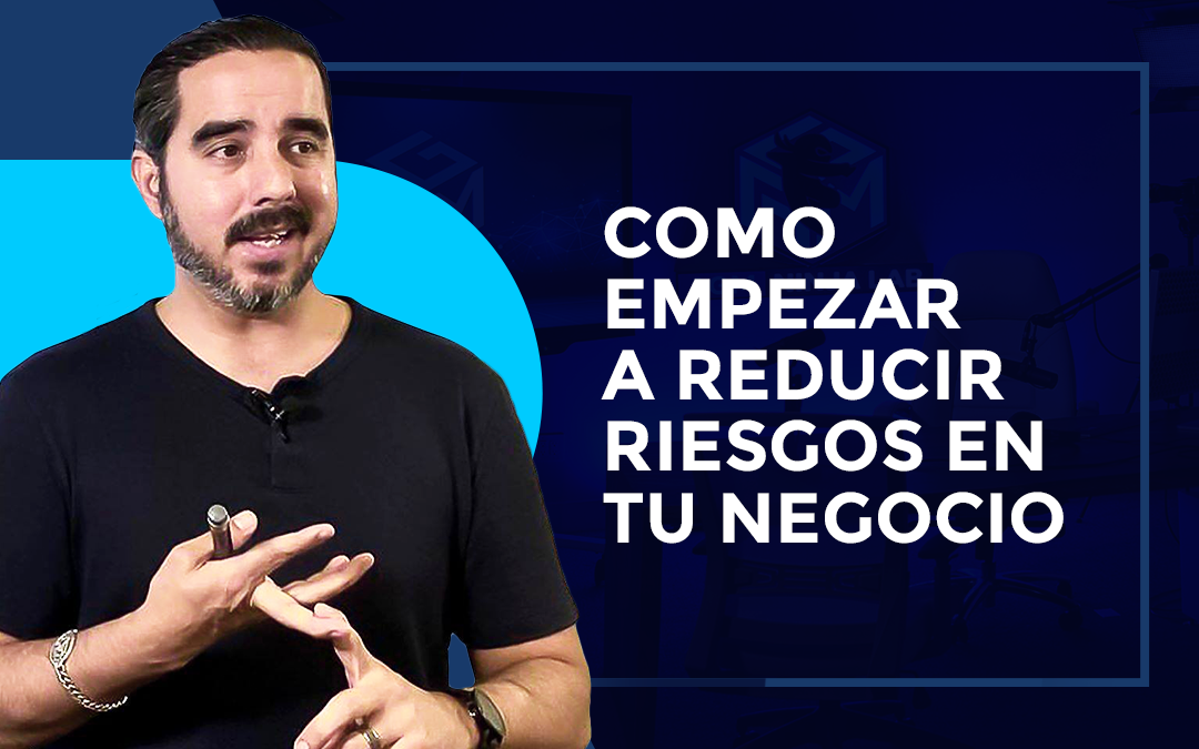 Como Empezar a Reducir Riesgos en Tu Negocio