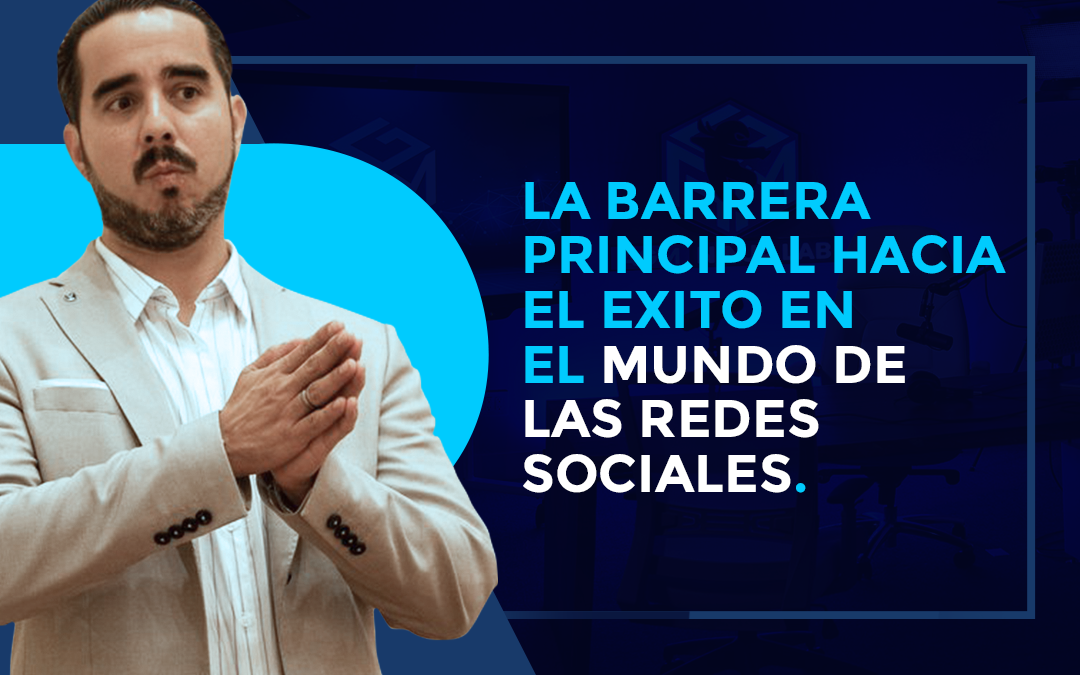 La Barrera Principal Hacia El Exito en El Mundo de Las Redes Sociales.
