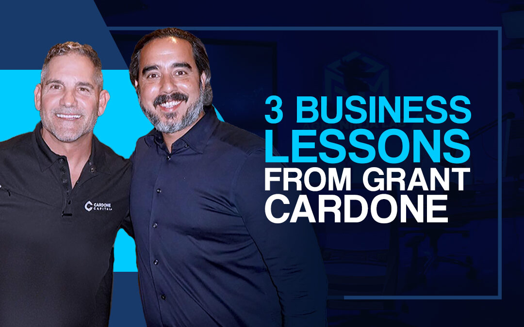 3 BUSINESS LESSONS FROM GRANT CARDONE.