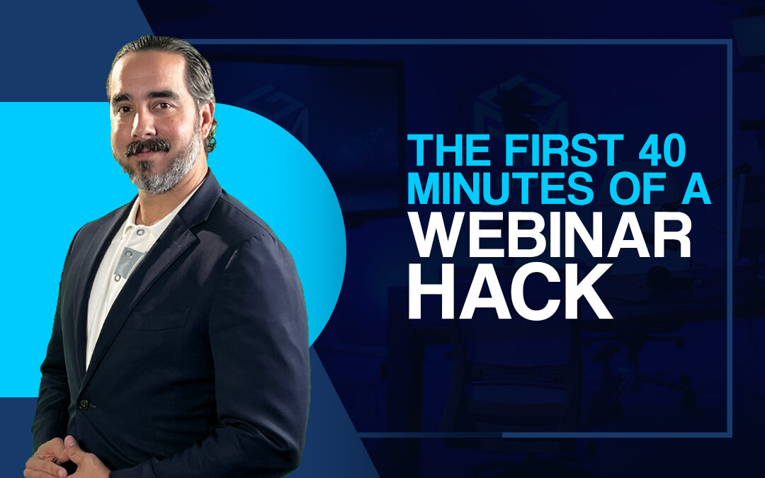 THE FIRST 40 MINUTES OF A WEBINAR HACK.