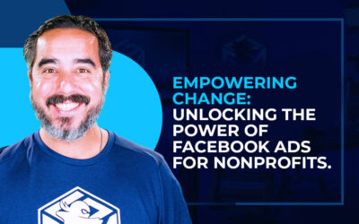Empowering Change: Unlocking the Power of Facebook Ads for Nonprofits