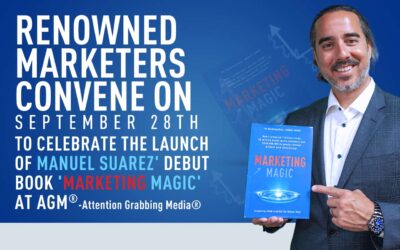 Renowned marketing minds gather on Sept 28th, to celebrate the launch of Manuel Suarez’ widely acclaimed, and highly anticipated, debut book, “Marketing Magic”, at AGM – Attention Grabbing Media®.